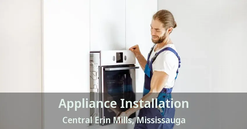 Appliance Installation Central Erin Mills, Mississauga - ON