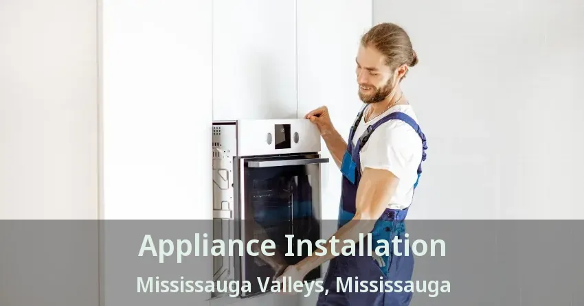 Appliance Installation Mississauga Valleys, Mississauga - ON