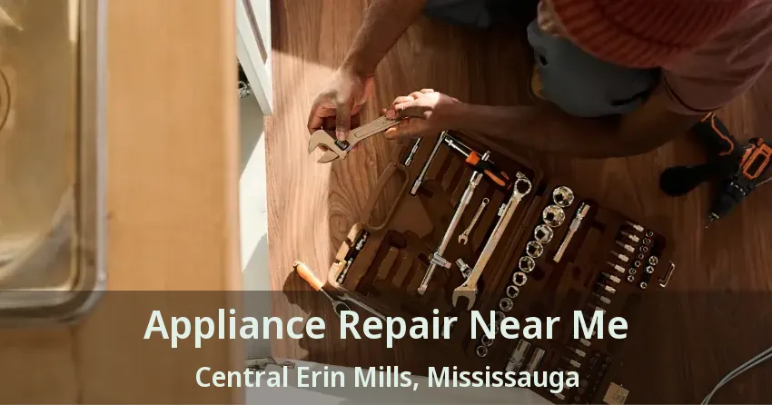 Appliance Repair Near Me Central Erin Mills, Mississauga - ON