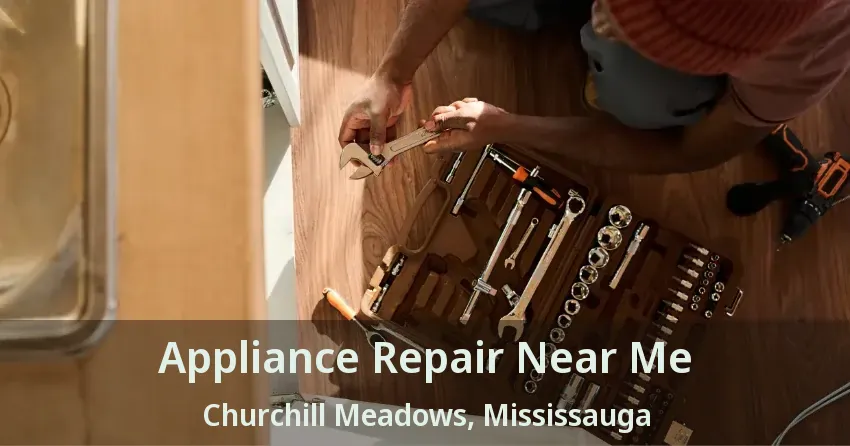 Appliance Repair Near Me Churchill Meadows, Mississauga - ON