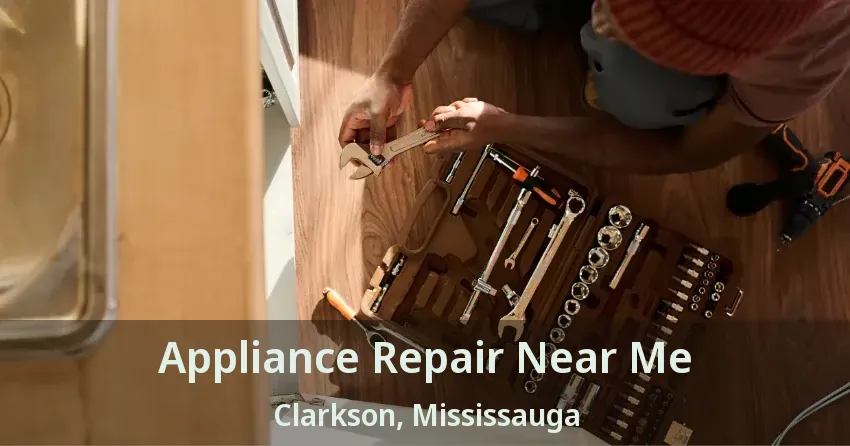 Appliance Repair Near Me Clarkson, Mississauga - ON