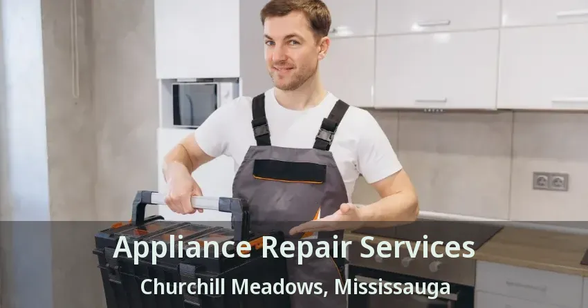 Appliance Repair Services Churchill Meadows, Mississauga - ON