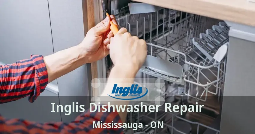 Inglis Dishwasher Repair Mississauga - ON