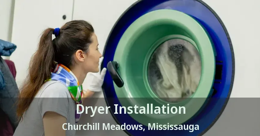 Dryer Installation Churchill Meadows, Mississauga - ON