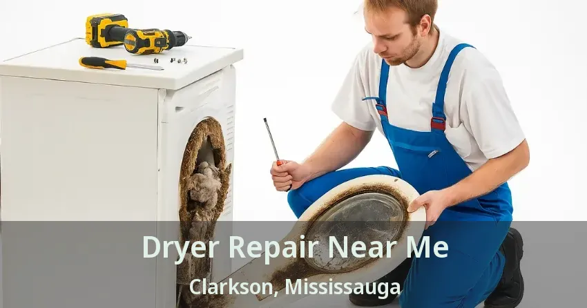 Dryer Repair Near Me Clarkson, Mississauga - ON