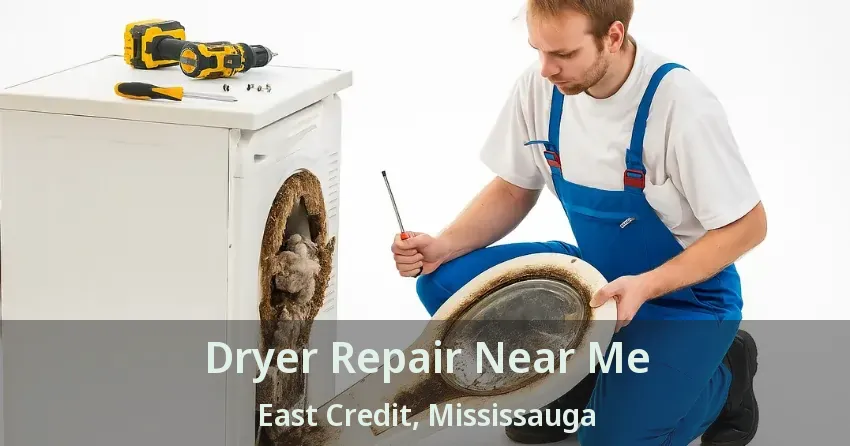 Dryer Repair Near Me East Credit, Mississauga - ON