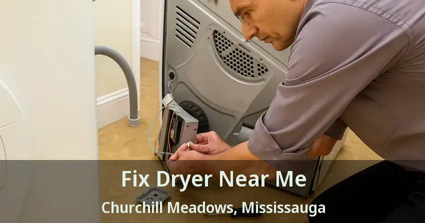 Fix Dryer Near Me Churchill Meadows, Mississauga - ON