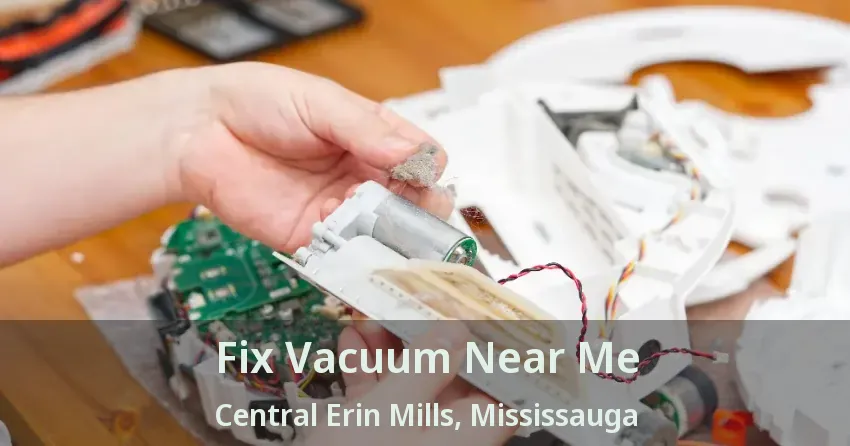 Fix Vacuum Near Me Central Erin Mills, Mississauga - ON