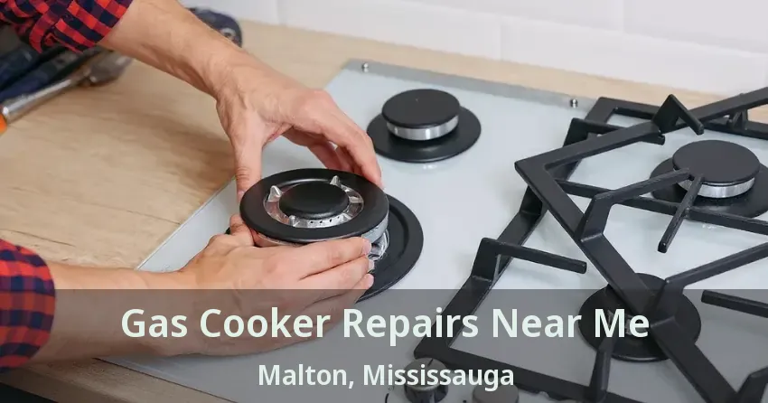 Gas Cooker Repairs Near Me Malton, Mississauga - ON