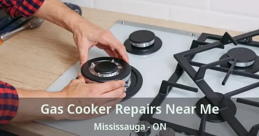 Gas Cooker Repairs Near Me Mississauga - ON