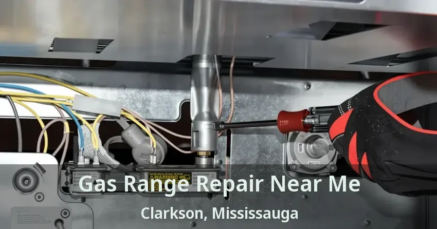 Gas Range Repair Near Me Clarkson, Mississauga - ON