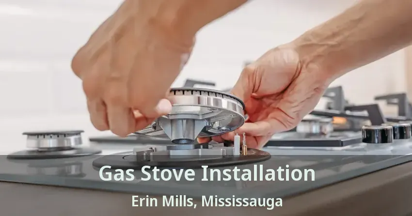 Gas Stove Installation Erin Mills, Mississauga - ON