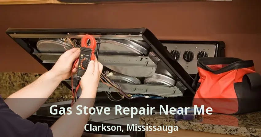 Gas Stove Repair Near Me Clarkson, Mississauga - ON