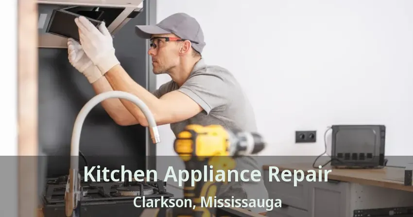 Kitchen Appliance Repair Clarkson, Mississauga - ON