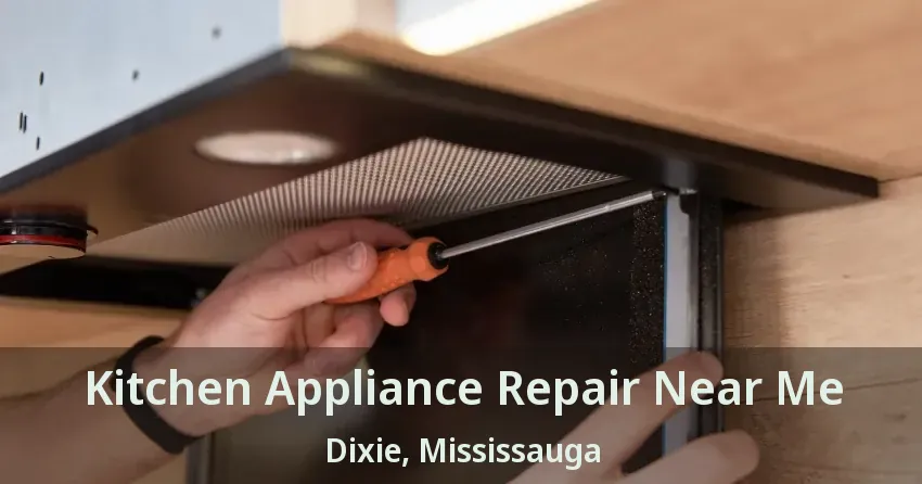 Kitchen Appliance Repair Near Me Dixie, Mississauga - ON