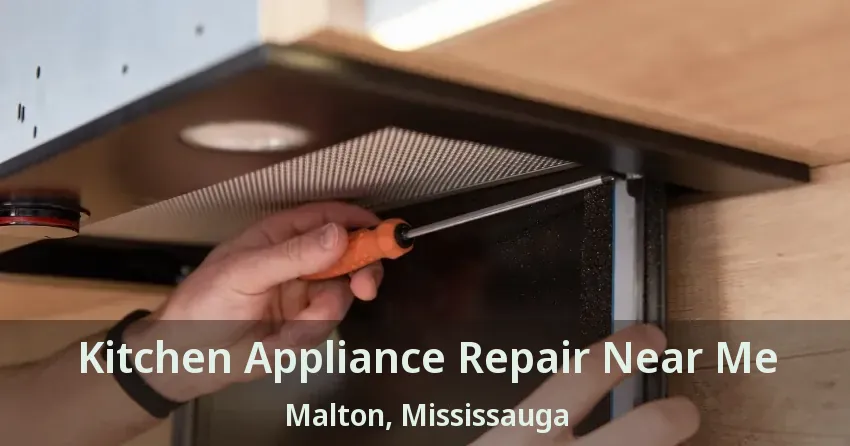 Kitchen Appliance Repair Near Me Malton, Mississauga - ON