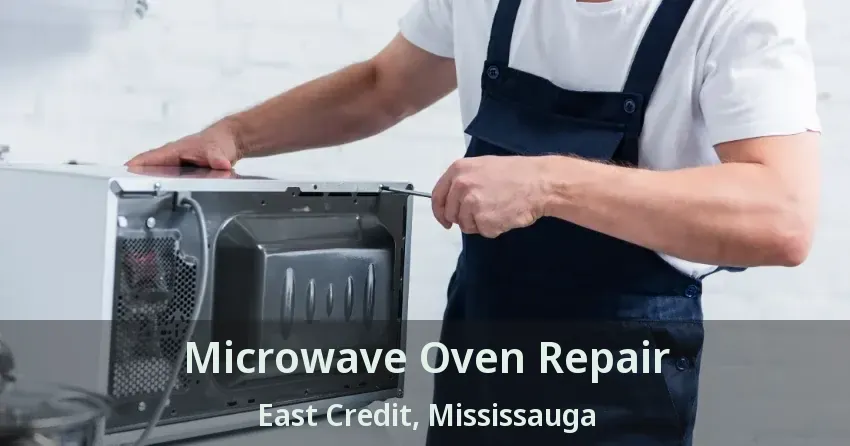 Microwave Oven Repair East Credit, Mississauga - ON