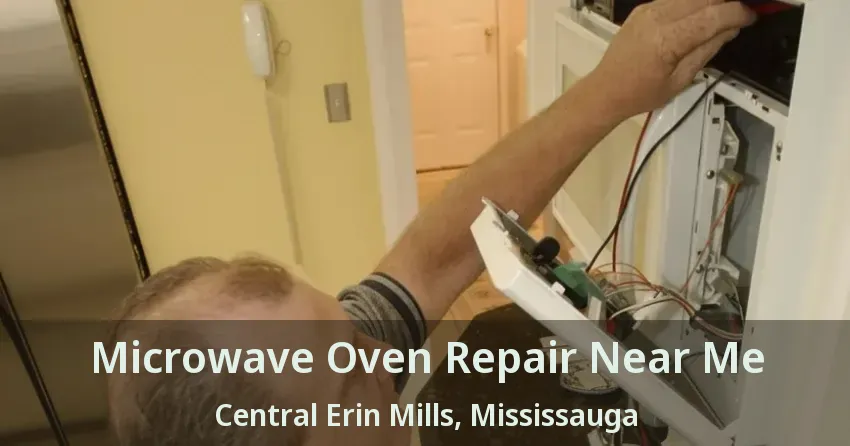 Microwave Oven Repair Near Me Central Erin Mills, Mississauga - ON