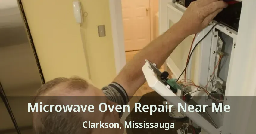Microwave Oven Repair Near Me Clarkson, Mississauga - ON