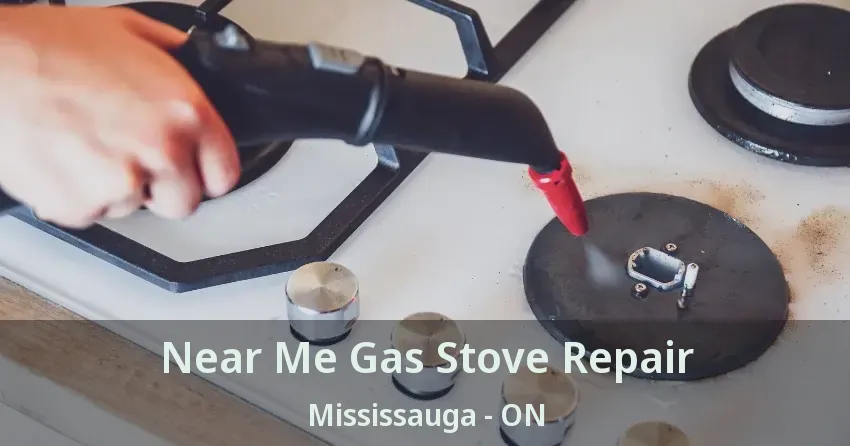 Near Me Gas Stove Repair Mississauga - ON