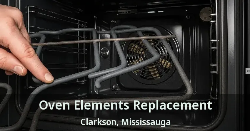 Oven Elements Replacement Clarkson, Mississauga - ON