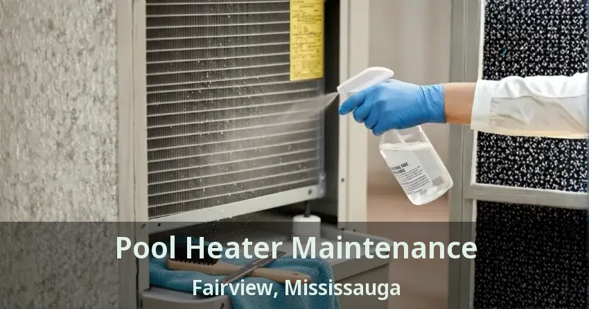Pool Heater Maintenance Fairview, Mississauga - ON