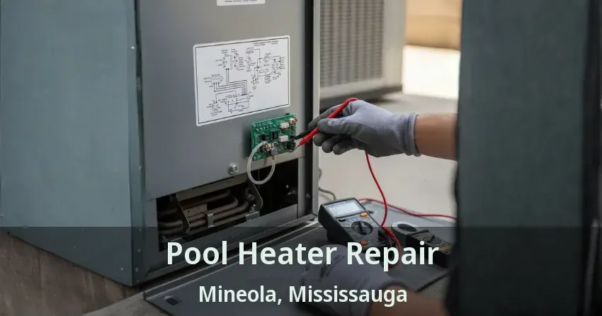 Pool Heater Repair Mineola, Mississauga - ON