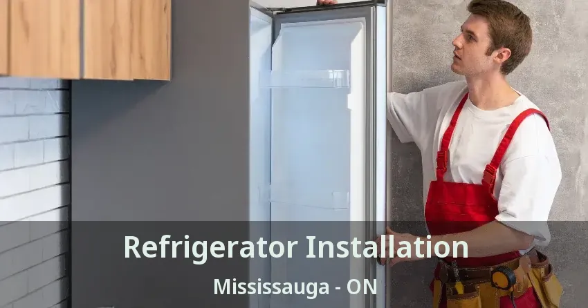 Refrigerator Installation Mississauga - ON