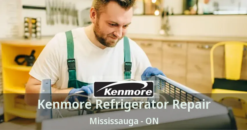Kenmore Refrigerator Repair Mississauga - ON