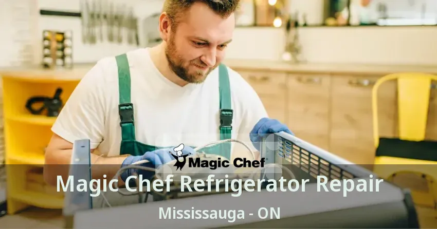 Magic Chef Refrigerator Repair Mississauga - ON