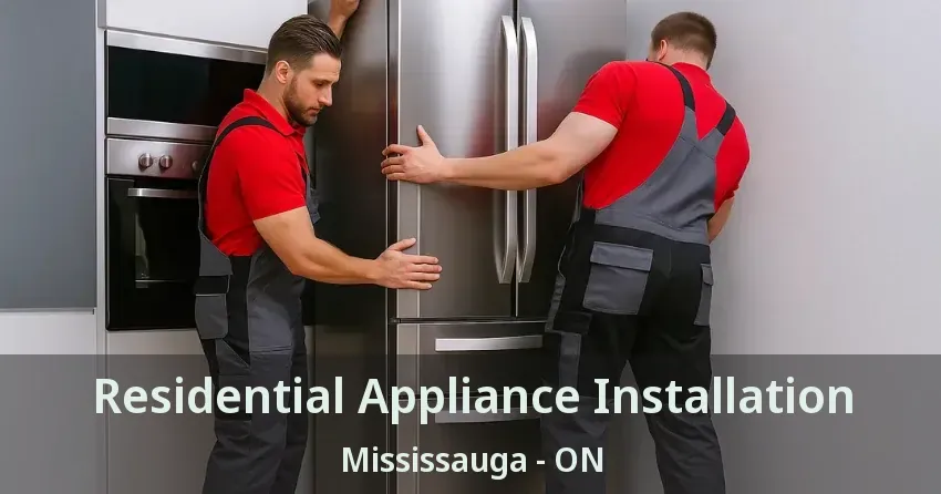 Residential Appliance Installation Mississauga - ON