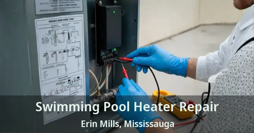 Swimming Pool Heater Repair Erin Mills, Mississauga - ON