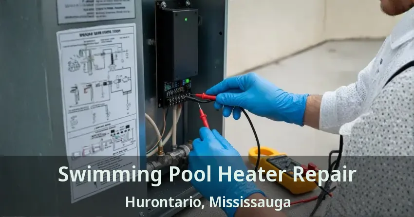 Swimming Pool Heater Repair Hurontario, Mississauga - ON