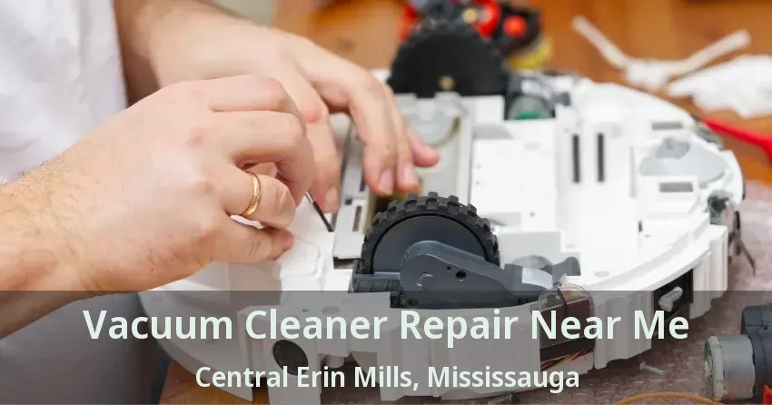 Vacuum Cleaner Repair Near Me Central Erin Mills, Mississauga - ON