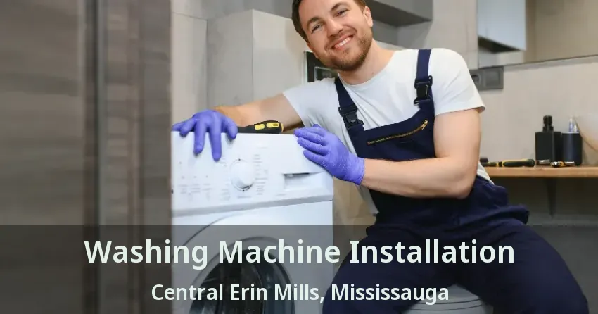 Washing Machine Installation Central Erin Mills, Mississauga - ON