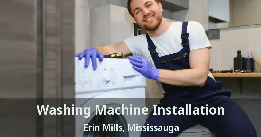 Washing Machine Installation Erin Mills, Mississauga - ON
