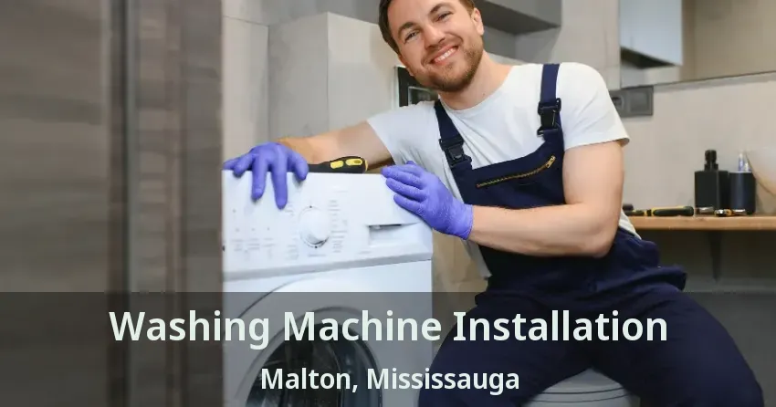 Washing Machine Installation Malton, Mississauga - ON